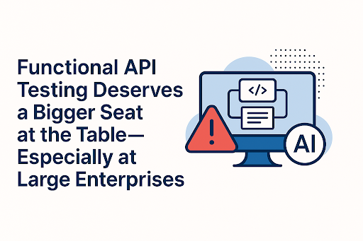 Functional API Testing in Enterprise Environments: Common Gaps and Fixes