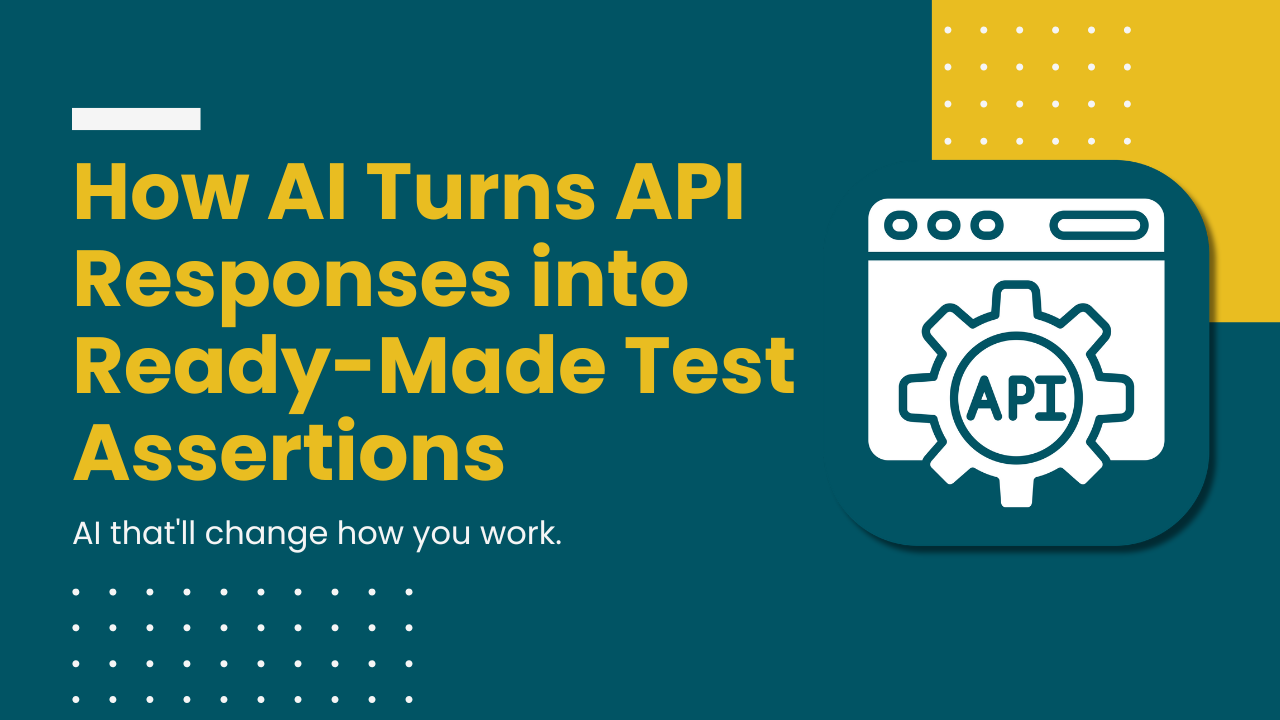 How AI Turns API Responses into Ready-Made Test Assertions